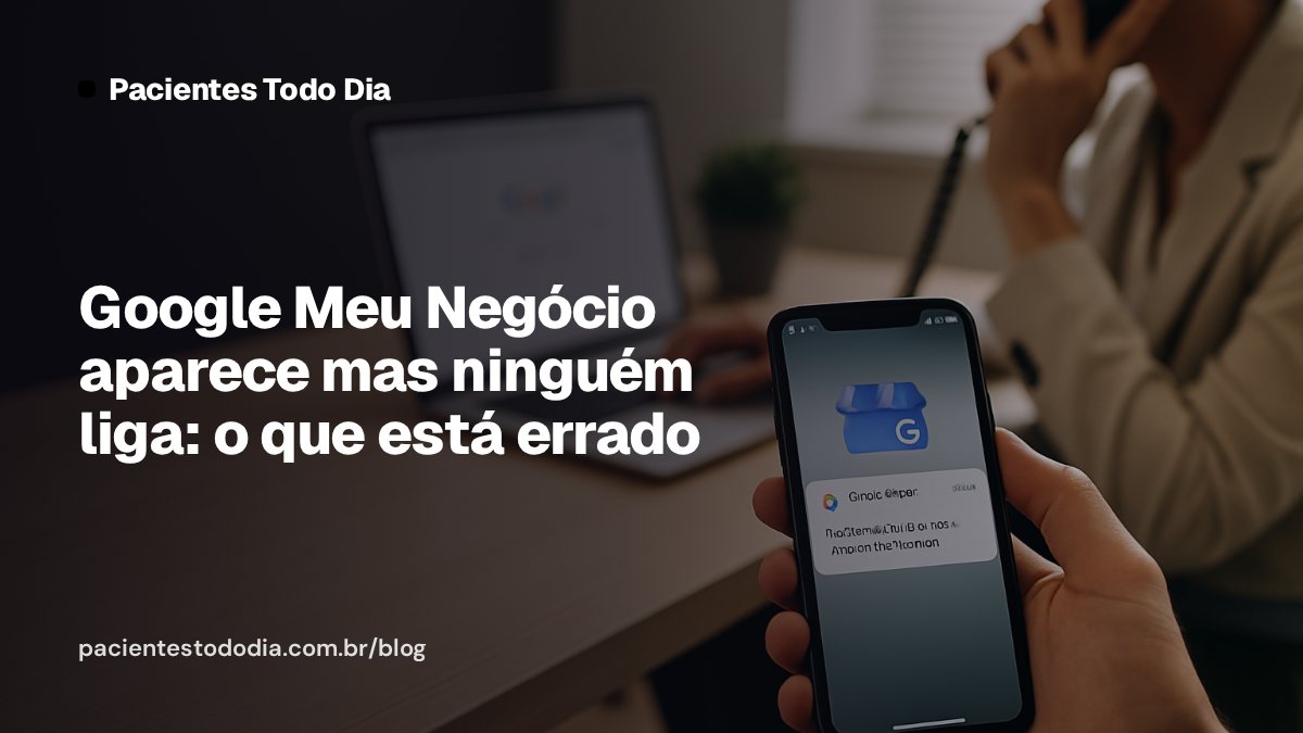 Google Meu Negócio aparece mas ninguém liga: o que está errado